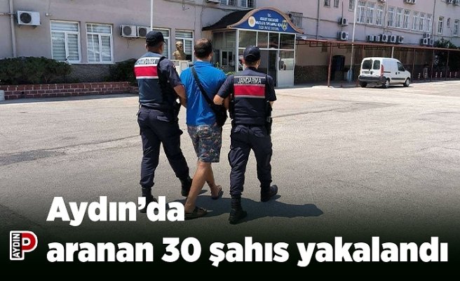 Aydın’da aranan 30 şahıs yakalandı