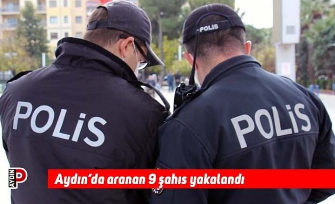 Aydın’da aranan 9 şahıs yakalandı