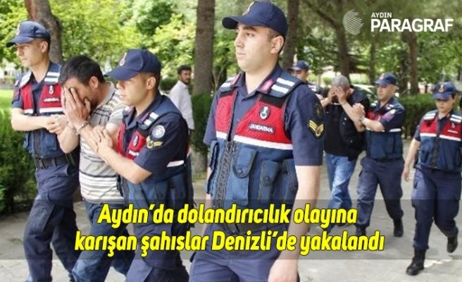 Aydın’da dolandırıcılık olayına karışan şahıslar Denizli’de yakalandı