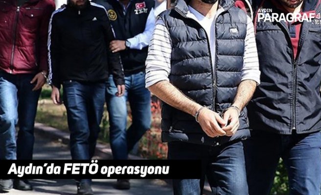 Aydın’da FETÖ operasyonu