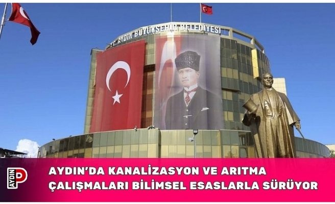 AYDIN’DA KANALİZASYON VE ARITMA ÇALIŞMALARI BİLİMSEL ESASLARLA SÜRÜYOR