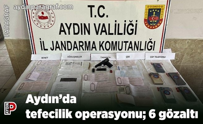 Aydın’da tefecilik operasyonu; 6 gözaltı