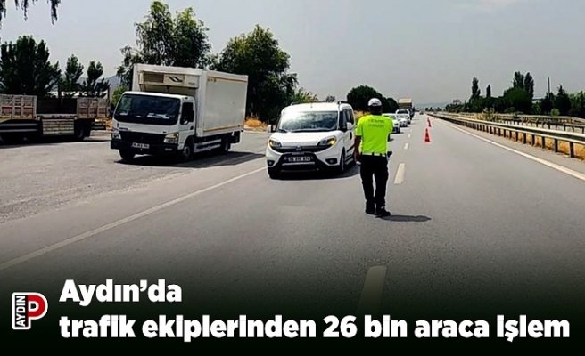 Aydın’da trafik ekiplerinden 26 bin araca işlem