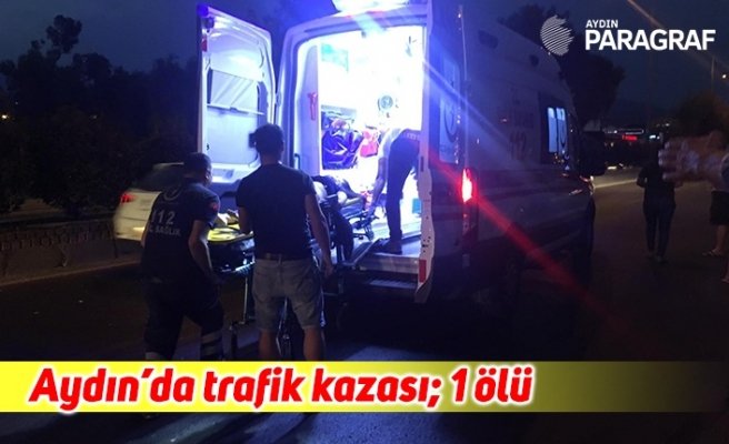 Aydın’da trafik kazası; 1 ölü