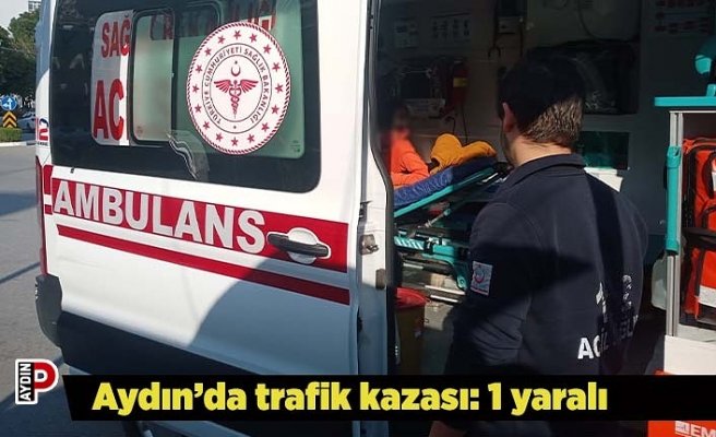 Aydın’da trafik kazası: 1 yaralı