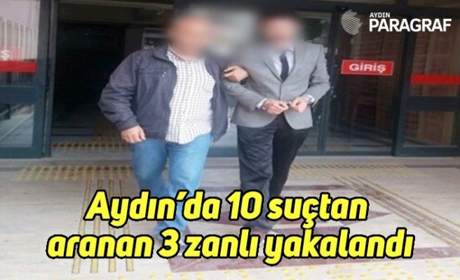 Aydın’da 10 suçtan aranan 3 zanlı yakalandı