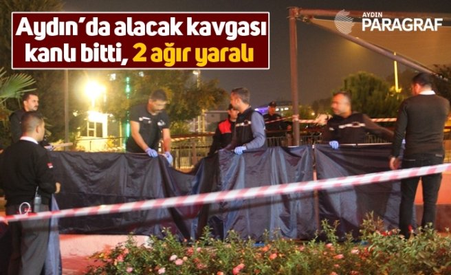Aydın’da alacak kavgası kanlı bitti, 2 ağır yaralı