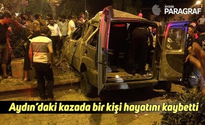 Aydın’daki kazada bir kişi hayatını kaybetti