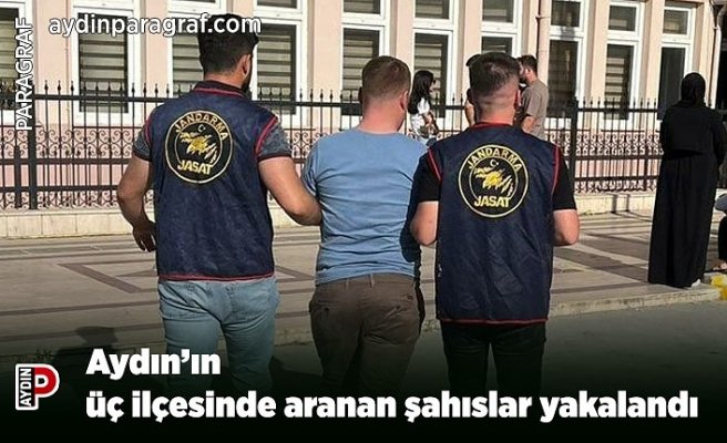 Aydın’ın üç ilçesinde aranan şahıslar yakalandı