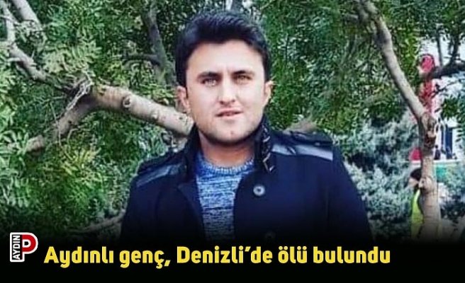 Aydınlı genç, Denizli’de ölü bulundu