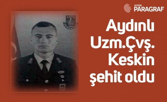 Aydınlı Uzm.Çvş. Keskin şehit oldu