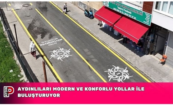 AYDINLILARI MODERN VE KONFORLU YOLLAR İLE BULUŞTURUYOR