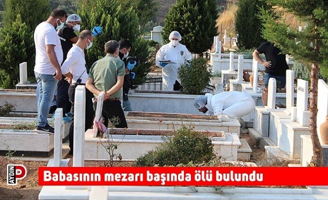 Babasının mezarı başında ölü bulundu