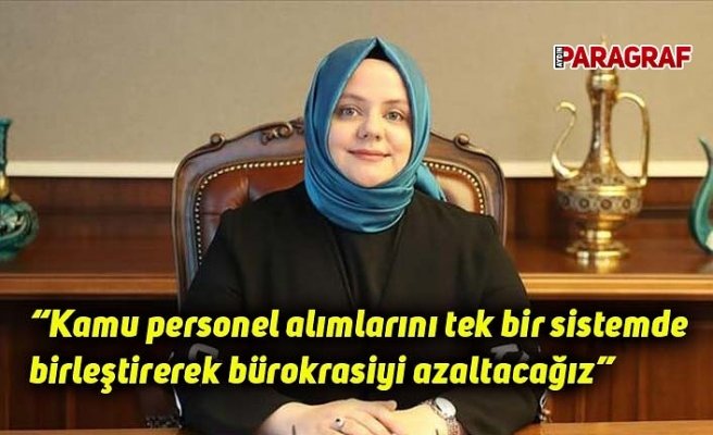 Bakan Selçuk; “Kamu personel alımlarını tek bir sistemde birleştirerek bürokrasiyi azaltacağız”