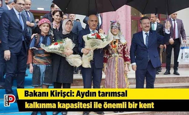 Bakanı Kirişci: Aydın tarımsal kalkınma kapasitesi ile önemli bir kent
