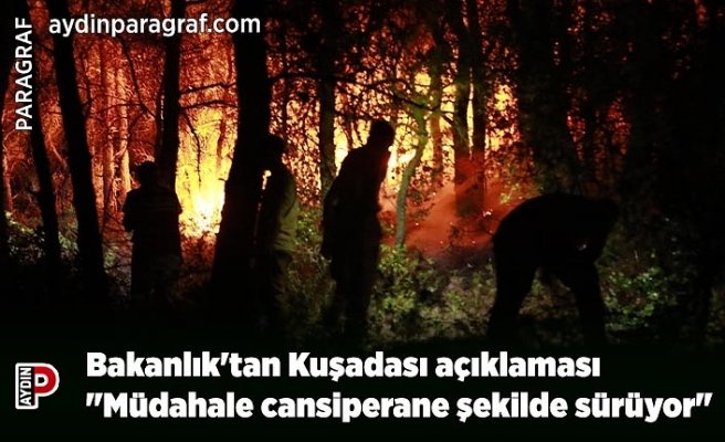 Bakanlık'tan Kuşadası açıklaması     – "Müdahale cansiperane şekilde sürüyor"