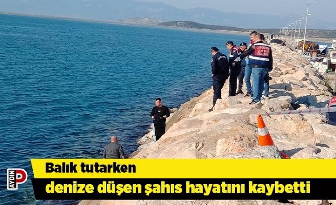 Balık tutarken denize düşen şahıs hayatını kaybetti