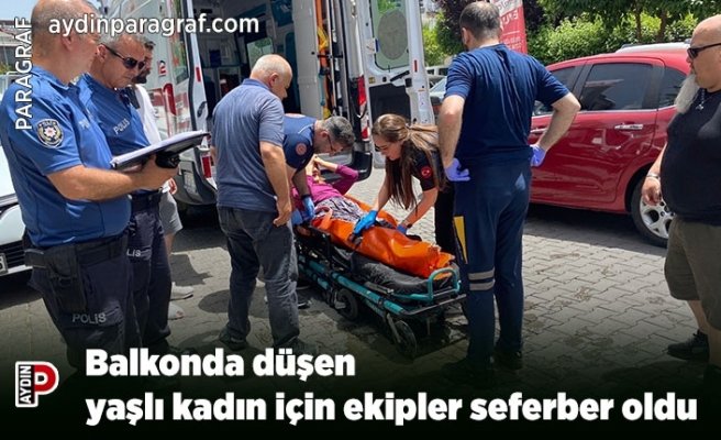 Balkonda düşen yaşlı kadın için ekipler seferber oldu