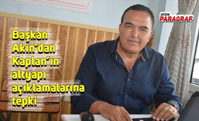 Başkan Akın’dan Kaplan’ın altyapı açıklamalarına tepki