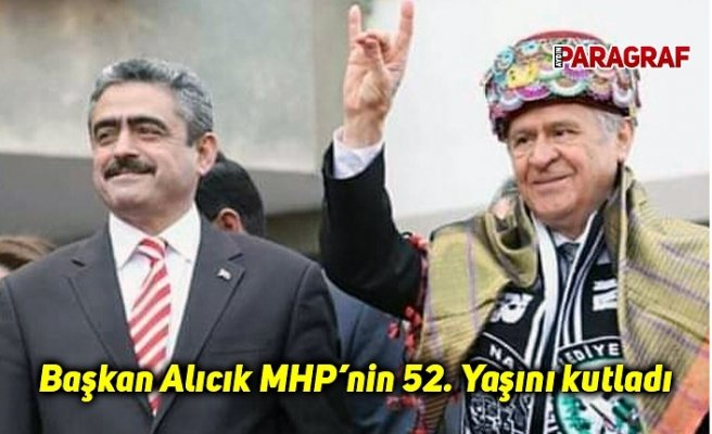 Başkan Alıcık MHP’nin 52. Yaşını kutladı