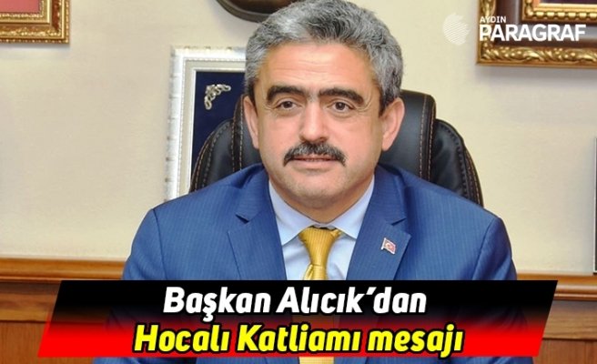 Başkan Alıcık’dan Hocalı Katliamı mesajı