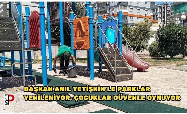 BAŞKAN ANIL YETİŞKİN’LE PARKLAR YENİLENİYOR, ÇOCUKLAR GÜVENLE OYNUYOR