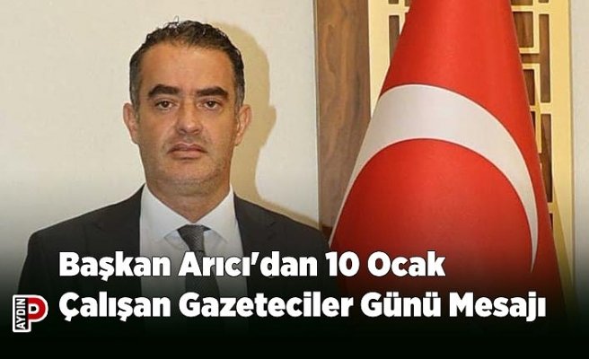 Başkan Arıcı'dan 10 Ocak Çalışan Gazeteciler Günü Mesajı