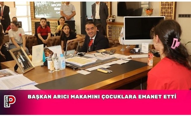 BAŞKAN ARICI MAKAMINI ÇOCUKLARA EMANET ETTİ