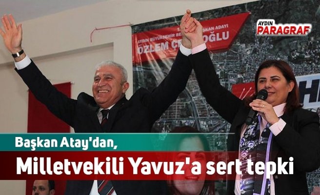 Başkan Atay'dan, Milletvekili Yavuz'a sert tepki