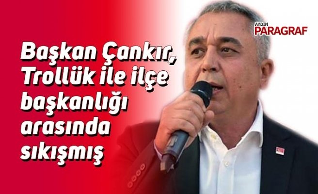 Başkan Çankır, Trollük ile ilçe başkanlığı arasında sıkışmış