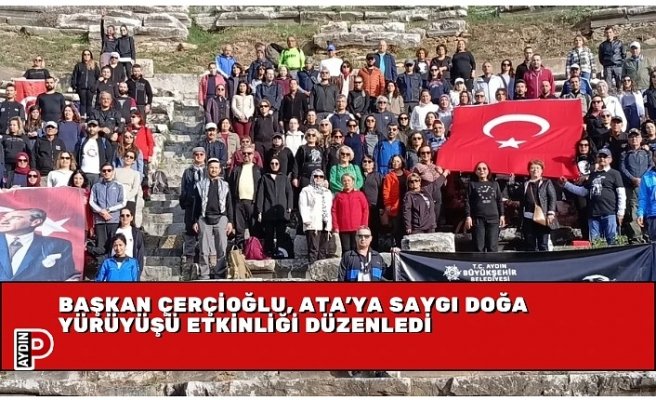 BAŞKAN ÇERÇİOĞLU, ATA’YA SAYGI DOĞA YÜRÜYÜŞÜ ETKİNLİĞİ DÜZENLEDİ