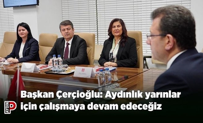 Başkan Çerçioğlu: Aydınlık yarınlar için çalışmaya devam edeceğiz