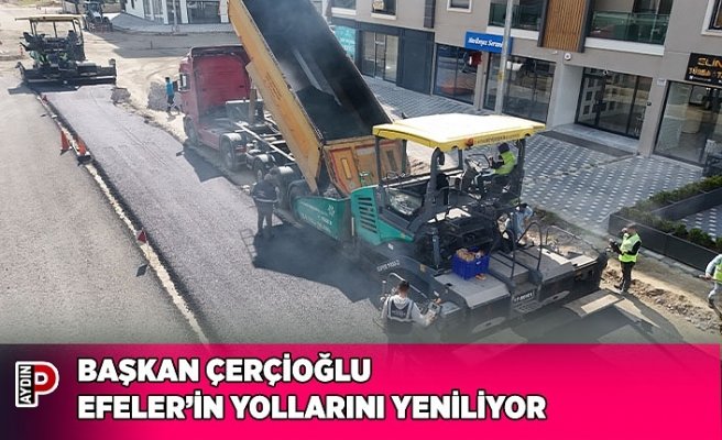 BAŞKAN ÇERÇİOĞLU EFELER’İN YOLLARINI YENİLİYOR