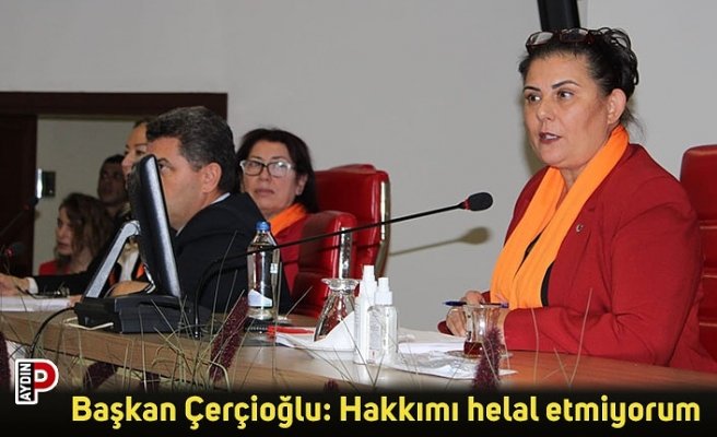 Başkan Çerçioğlu: Hakkımı helal etmiyorum