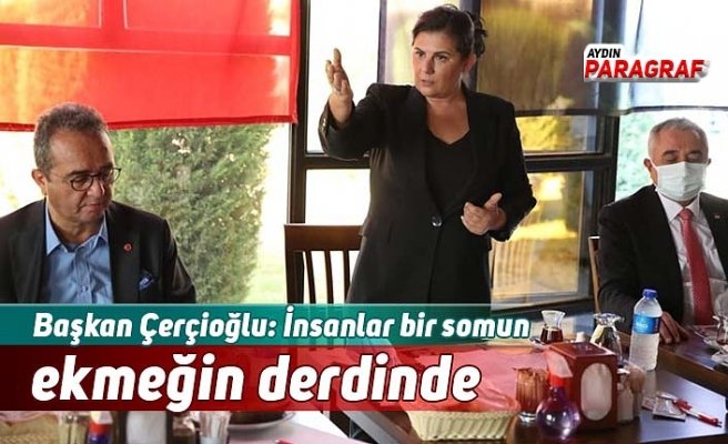 Başkan Çerçioğlu: İnsanlar bir somun ekmeğin derdinde