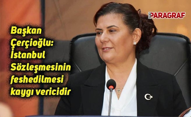 Başkan Çerçioğlu: İstanbul Sözleşmesinin feshedilmesi kaygı vericidir