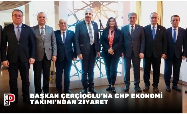 BAŞKAN ÇERÇİOĞLU'NA CHP EKONOMİ TAKIMI'NDAN ZİYARET