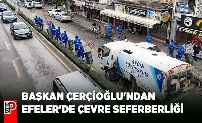 BAŞKAN ÇERÇİOĞLU'NDAN EFELER'DE ÇEVRE SEFERBERLİĞİ