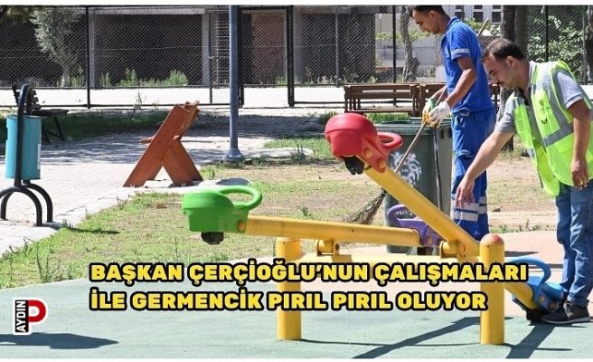 BAŞKAN ÇERÇİOĞLU'NUN ÇALIŞMALARI İLE GERMENCİK PIRIL PIRIL OLUYOR