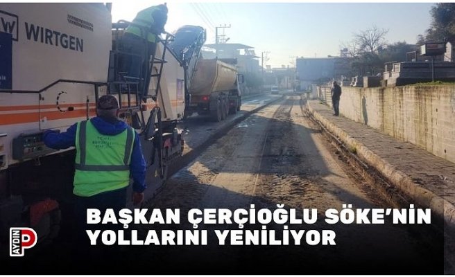 BAŞKAN ÇERÇİOĞLU SÖKE’NİN YOLLARINI YENİLİYOR