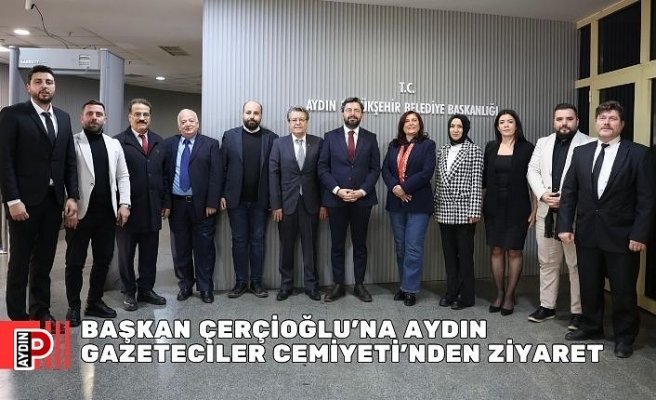 BAŞKAN ÇERÇİOĞLU’NA AYDIN GAZETECİLER CEMİYETİ'NDEN ZİYARET