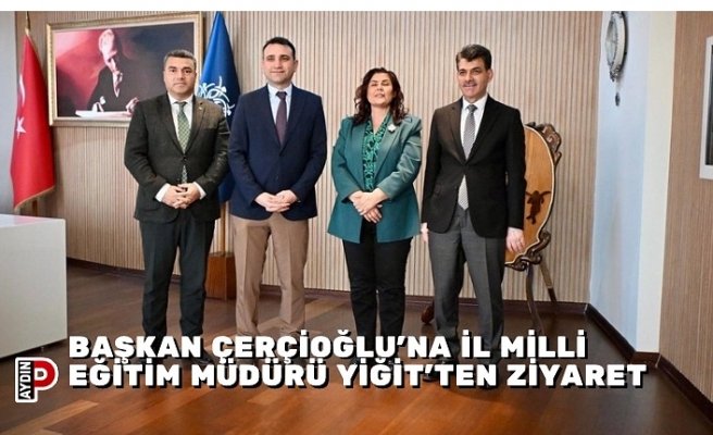 BAŞKAN ÇERÇİOĞLU’NA İL MİLLİ EĞİTİM MÜDÜRÜ YİĞİT’TEN ZİYARET