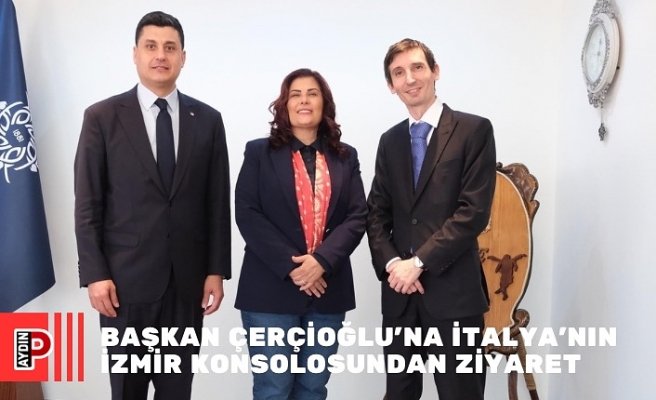 BAŞKAN ÇERÇİOĞLU’NA İTALYA’NIN İZMİR KONSOLOSUNDAN ZİYARET
