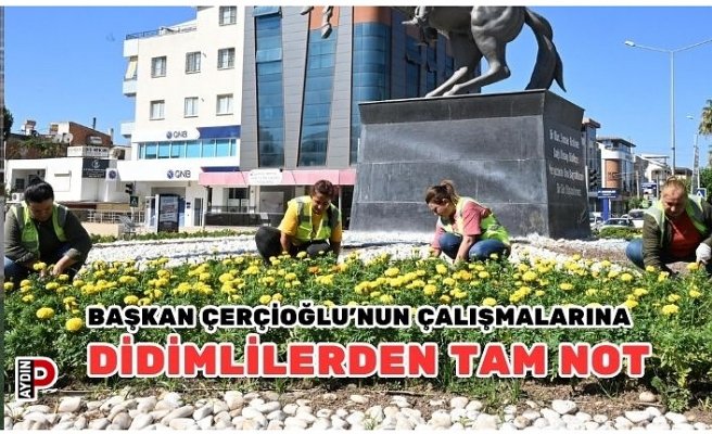 BAŞKAN ÇERÇİOĞLU’NUN ÇALIŞMALARINA DİDİMLİLERDEN TAM NOT