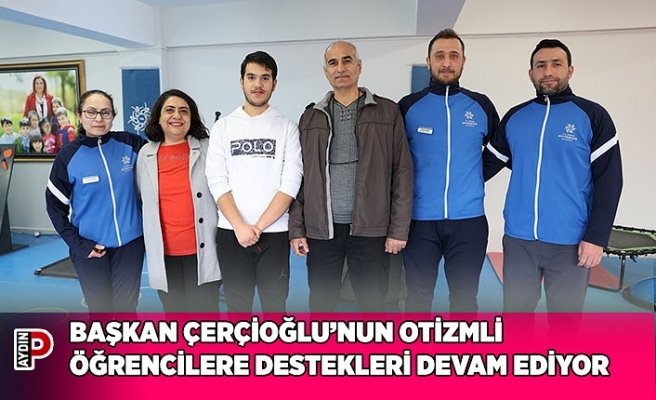 BAŞKAN ÇERÇİOĞLU’NUN OTİZMLİ ÖĞRENCİLERE DESTEKLERİ DEVAM EDİYOR