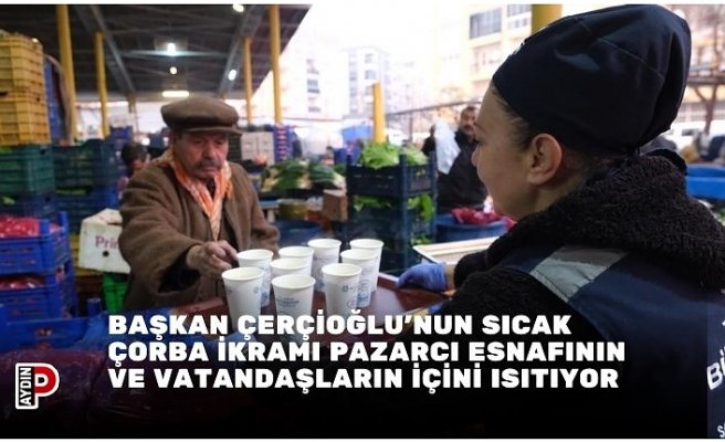 BAŞKAN ÇERÇİOĞLU’NUN SICAK ÇORBA İKRAMI PAZARCI ESNAFININ VE VATANDAŞLARIN İÇİNİ ISITIYOR