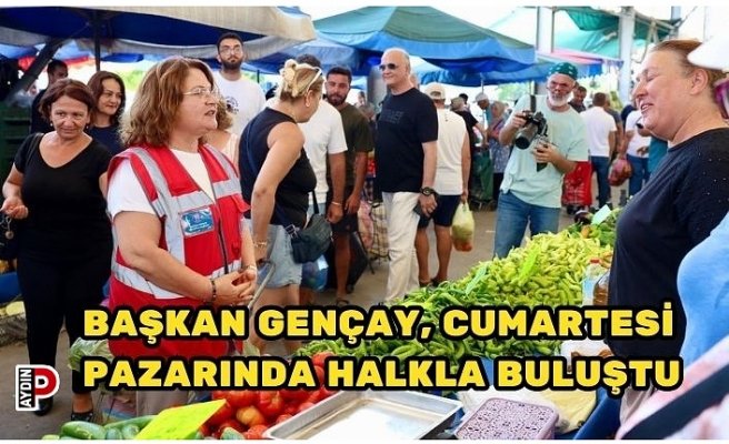 BAŞKAN GENÇAY, CUMARTESİ PAZARINDA HALKLA BULUŞTU