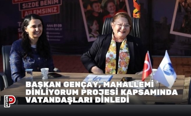 BAŞKAN GENÇAY, MAHALLEMİ DİNLİYORUM PROJESİ KAPSAMINDA VATANDAŞLARI DİNLEDİ