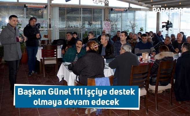 Başkan Günel 111 işçiye destek olmaya devam edecek