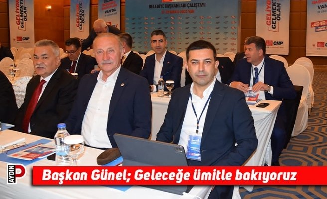Başkan Günel: Geleceğe ümitle bakıyoruz